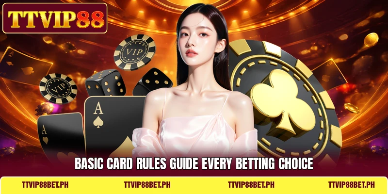 Basic card rules guide every betting choice Basic card rules guide every betting choice