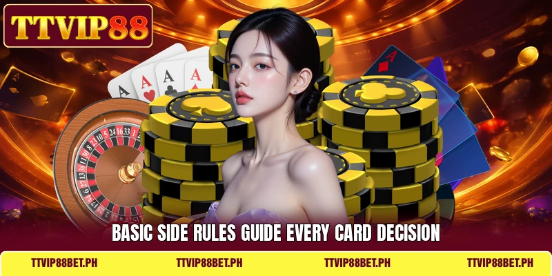 Basic side rules guide every card decision