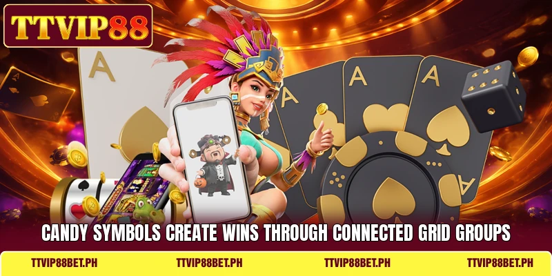 Candy symbols create wins through connected grid groups Candy symbols create wins through connected grid groups