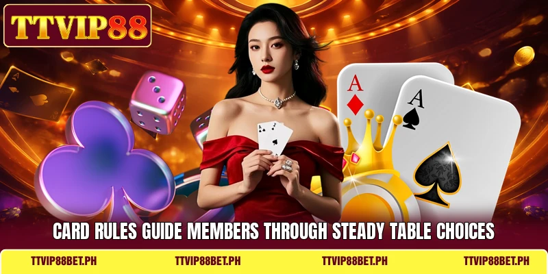 Card rules guide members through steady table choices Card rules guide members through steady table choices