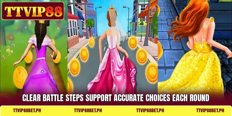Clear battle steps support accurate choices each round Clear battle steps support accurate choices each round