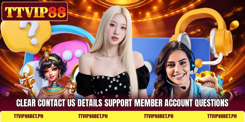 Clear contact us details support member account questions Clear contact us details support member account questions