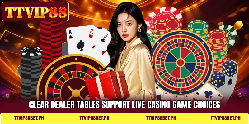 Clear dealer tables support live casino game choices Clear dealer tables support live casino game choices