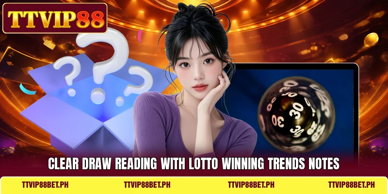 Clear draw reading with Lotto Winning Trends notes