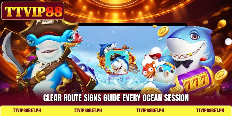 Clear route signs guide every ocean session Clear route signs guide every ocean session