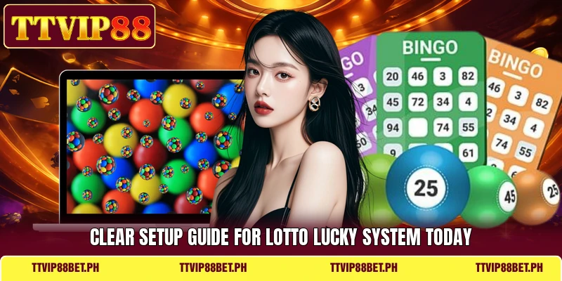 Clear setup guide for Lotto Lucky System today Clear setup guide for Lotto Lucky System today