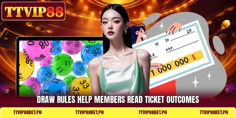 Draw rules help members read ticket outcomes Draw rules help members read ticket outcomes