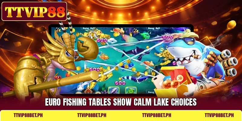Euro Fishing tables show calm lake choices Euro Fishing tables show calm lake choices