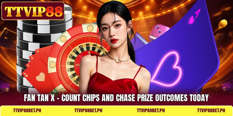 Fan Tan X - Count Chips And Chase Prize Outcomes Today