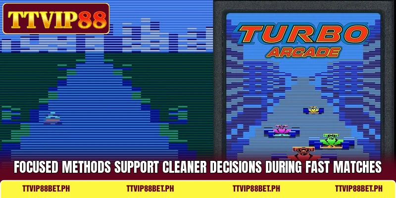 Focused methods support cleaner decisions during fast matches