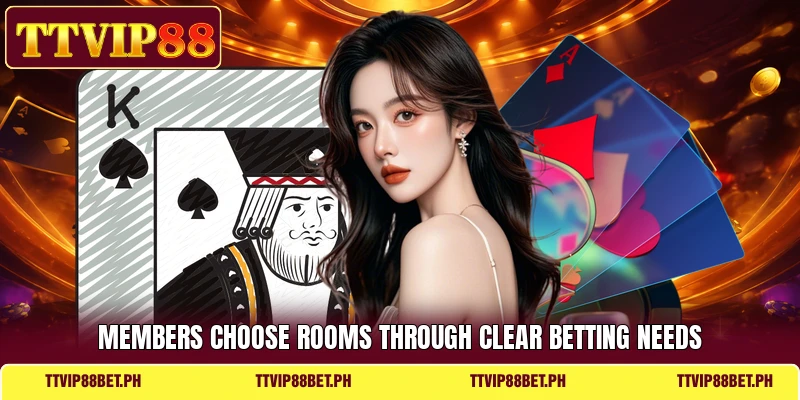 Members choose rooms through clear betting needs