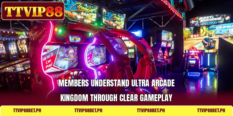 Members understand Ultra Arcade Kingdom through clear gameplay Members understand Ultra Arcade Kingdom through clear gameplay