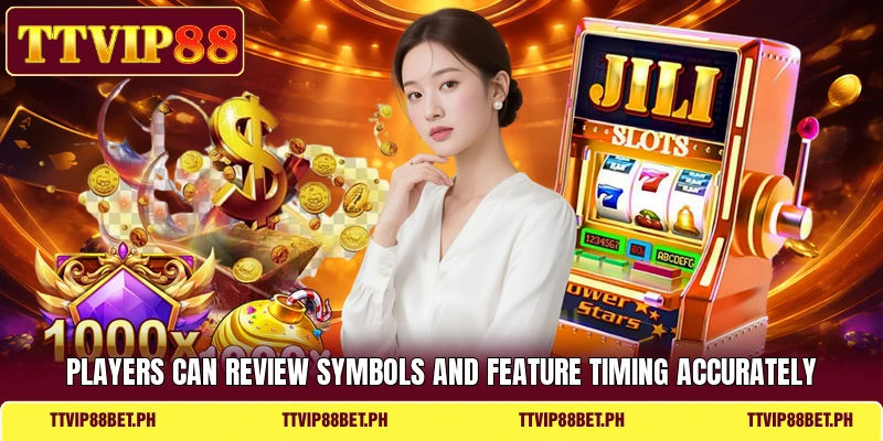 Players can review symbols and feature timing accurately