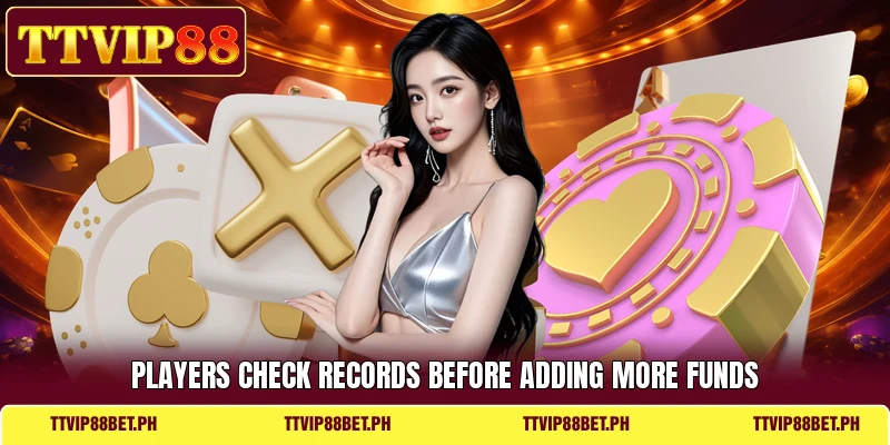 Players check records before adding more funds