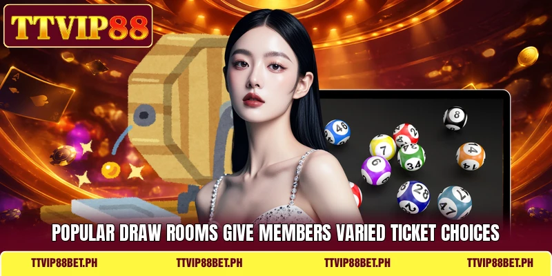 Popular draw rooms give members varied ticket choices Popular draw rooms give members varied ticket choices