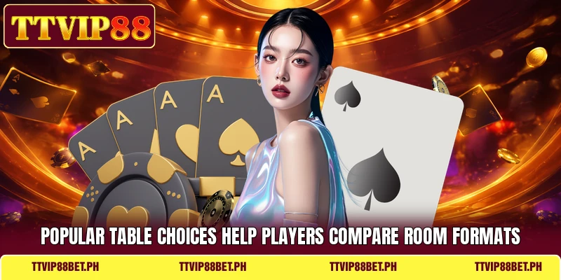 Popular table choices help players compare room formats Popular table choices help players compare room formats