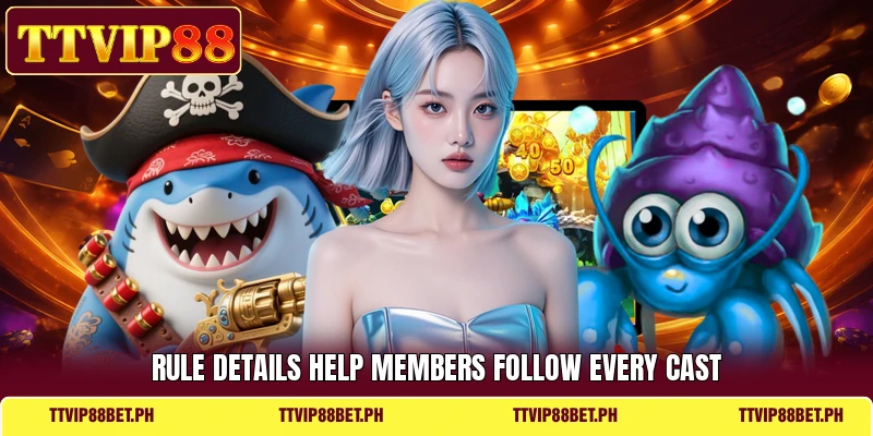 Rule details help members follow every cast Rule details help members follow every cast
