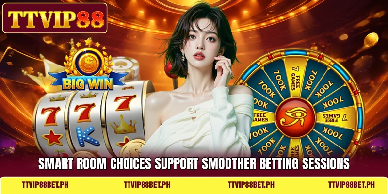 Smart room choices support smoother betting sessions Smart room choices support smoother betting sessions