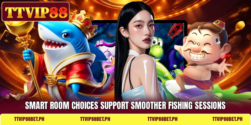 Smart room choices support smoother fishing sessions Smart room choices support smoother fishing sessions