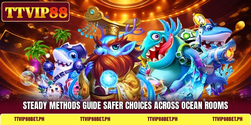 Steady methods guide safer choices across ocean rooms Steady methods guide safer choices across ocean rooms
