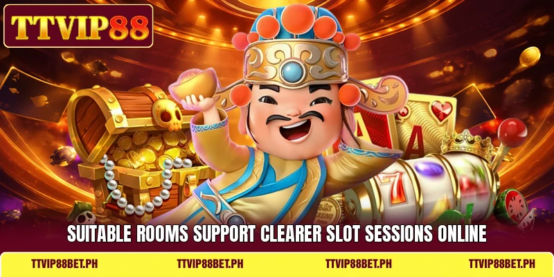 Suitable rooms support clearer slot sessions online Suitable rooms support clearer slot sessions online