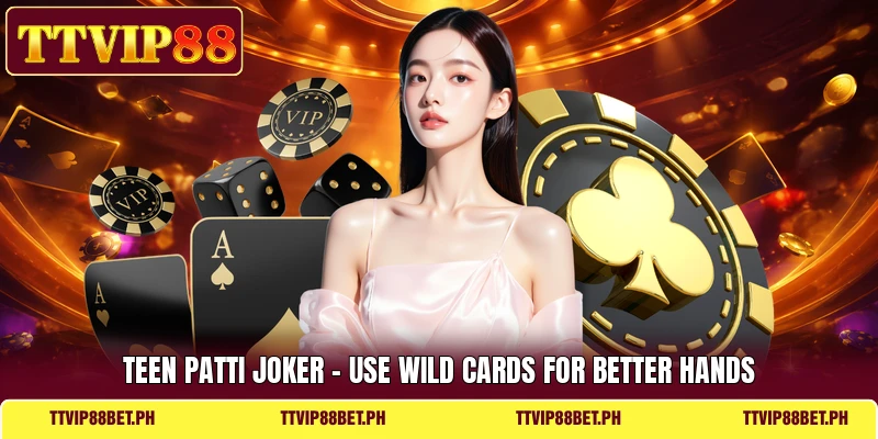 Teen Patti Joker - Use Wild Cards For Better Hands