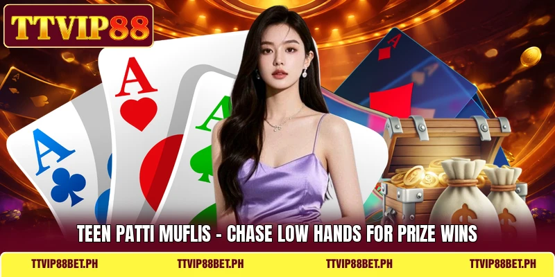 Teen Patti Muflis - Chase Low Hands For Prize Wins