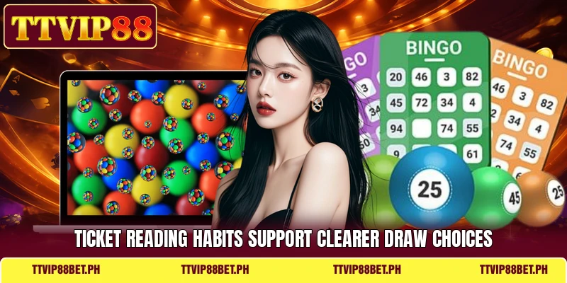 Ticket reading habits support clearer draw choices Ticket reading habits support clearer draw choices